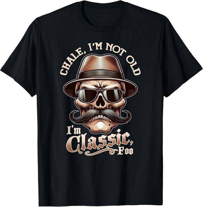 CHALE IM NOT OLD IM CLASSIC FOO Funny Cholo Chicano Lowrider T-Shirt S-3XL Top Womenswear Streetwear Crewneck Shortsleeve