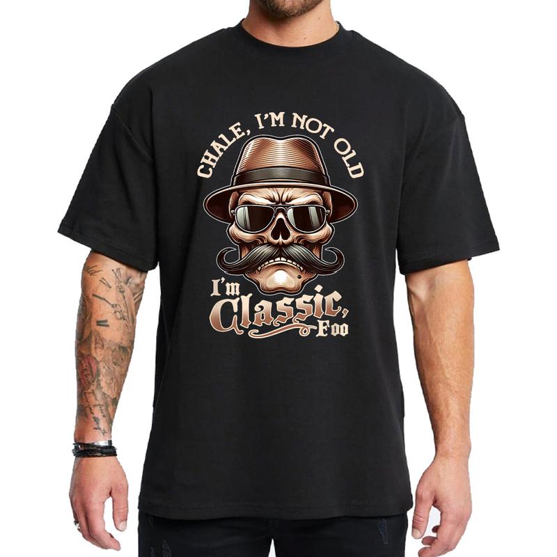 CHALE IM NOT OLD IM CLASSIC FOO Funny Cholo Chicano Lowrider T-Shirt S-3XL Top Womenswear Streetwear Crewneck Shortsleeve